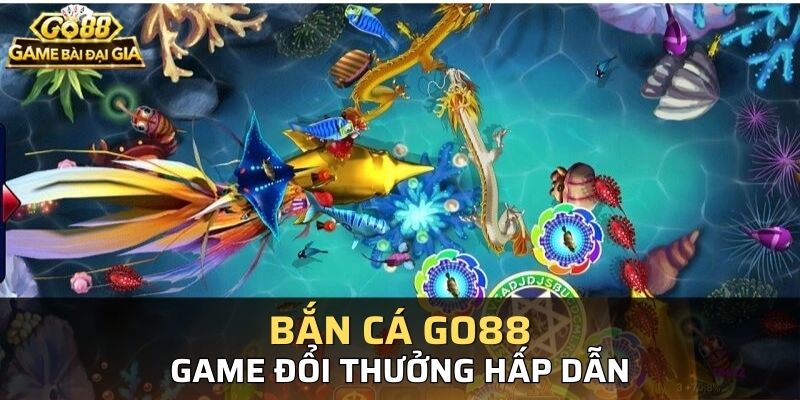 Bắn Cá Go88 – Sân Chơi Săn Cá Trực Tuyến Uy Tín, Giải Trí Đỉnh Cao
